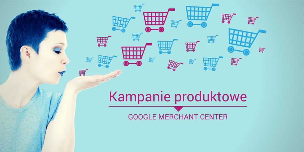 Kampanie produktowe Google Merchant Center pozwalają oszczędnie i skutecznie pozyskiwać klientów