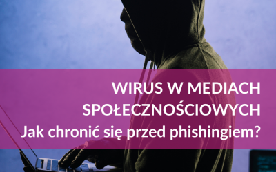 WIRUS W MEDIACH SPOŁECZNOŚCIOWYCH – JAK CHRONIĆ SIĘ PRZED PHISHINGIEM?